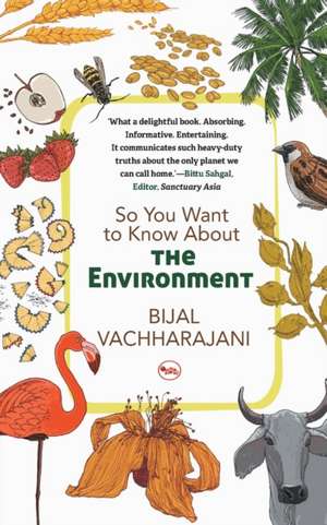 So You Want To Know About The Environment de Bijal Vachharajani