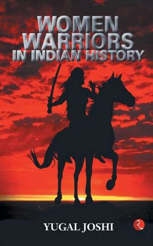 Women Warriors In Indian History de Yugal Joshi