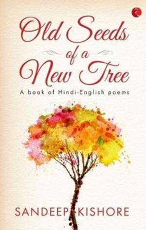 OLD SEEDS OF A NEW TREE de Sandeep Kishore