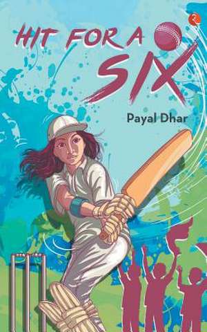 Hit for a Six de Payal Dhar