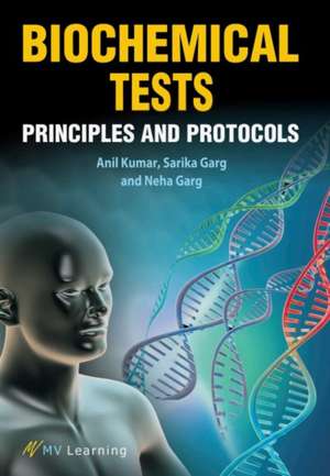 Biochemical Tests: Principles and Protocols de Anil Kumar