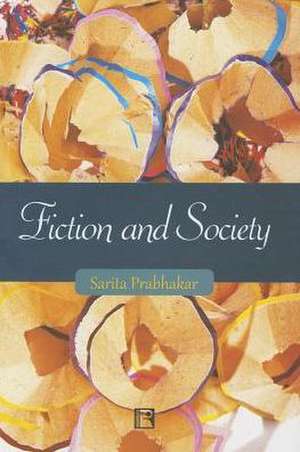 Fiction and Society: Narrativisation of Realities in the Novels of Shashi Deshpande and Githa Hariharan de Prabhakar