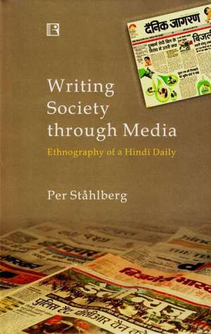 Writing Society Through Media: Ethnography of a Hindi Daily de Per Stahlberg