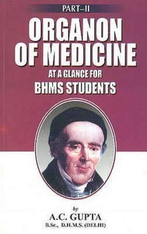 Organon of Medicine at a Galnce for BHMS Students: Part II de A C Gupta BSc, DHMS