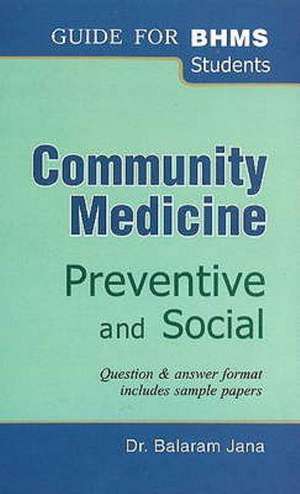 Community Medicine: Preventive & Social -- Guide tor BHMS Students de Dr Balaram Jana