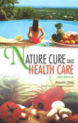 Nature Cure & Health Care: 2nd Edition de Binodini Devi