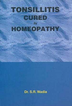 Tonsillitis Cured by Homoeopathy de Dr S R Wadia