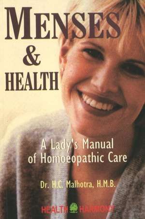 Menses & Health: A Lady's Manual of Homoeopathic Care de Dr H C Malhotra HMB