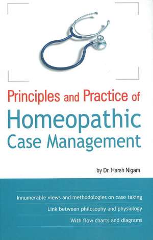 Principles & Practice of Homeopathic Case Management de Dr Harsh Nigam