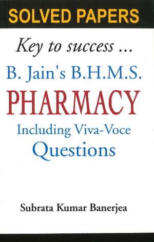 B Jain's BHMS Solved Papers on Pharmacy: Including Viva-Voce Questions de Dr Subrata Kumar Banerjea