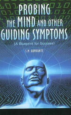 Probing the Mind & Other Guiding Symptoms: A Blueprint for Success de S M Gunvante