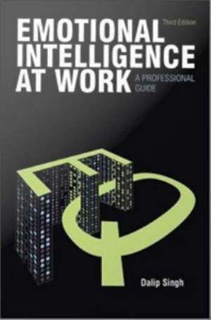 Emotional Intelligence at Work: A Professional Guide de Dalip Singh