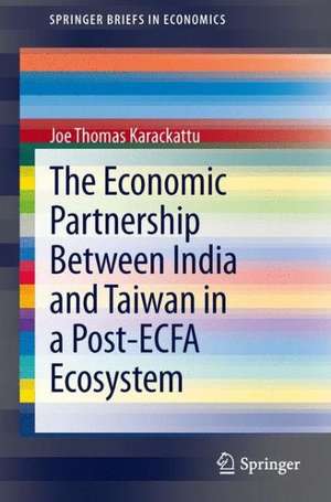 The Economic Partnership Between India and Taiwan in a Post-ECFA Ecosystem de Joe Thomas Karackattu