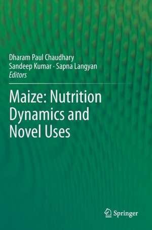 Maize: Nutrition Dynamics and Novel Uses de Dharam Paul Chaudhary