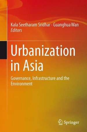 Urbanization in Asia: Governance, Infrastructure and the Environment de Kala Seetharam Sridhar