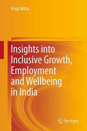 Insights into Inclusive Growth, Employment and Wellbeing in India de Arup Mitra