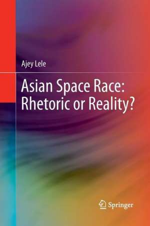 Asian Space Race: Rhetoric or Reality? de Ajey Lele