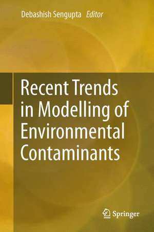 Recent Trends in Modelling of Environmental Contaminants de Debashish Sengupta