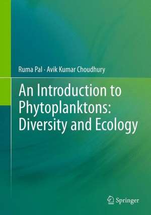 An Introduction to Phytoplanktons: Diversity and Ecology de Ruma Pal