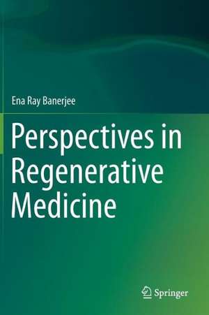 Perspectives in Regenerative Medicine de Ena Ray Banerjee