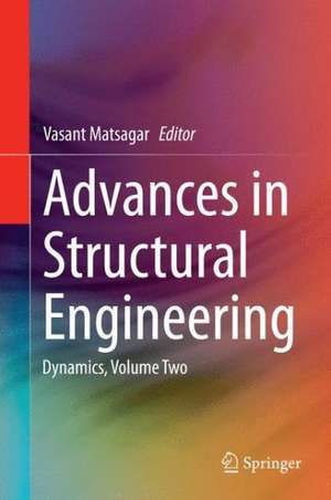 Advances in Structural Engineering: Dynamics, Volume Two de Vasant Matsagar