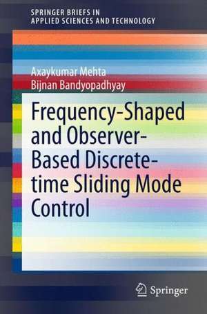 Frequency-Shaped and Observer-Based Discrete-time Sliding Mode Control de Axaykumar Mehta