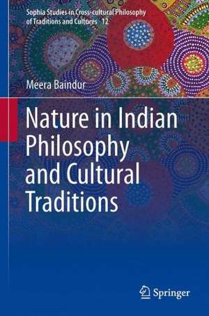 Nature in Indian Philosophy and Cultural Traditions de Meera Baindur