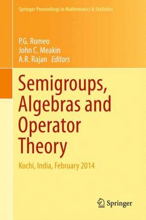 Semigroups, Algebras and Operator Theory: Kochi, India, February 2014 de P G Romeo