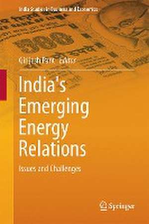 India's Emerging Energy Relations: Issues and Challenges de Girijesh Pant