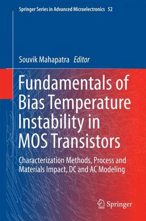 Fundamentals of Bias Temperature Instability in MOS Transistors: Characterization Methods, Process and Materials Impact, DC and AC Modeling de Souvik Mahapatra