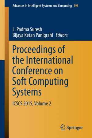 Proceedings of the International Conference on Soft Computing Systems: ICSCS 2015, Volume 2 de L. Padma Suresh