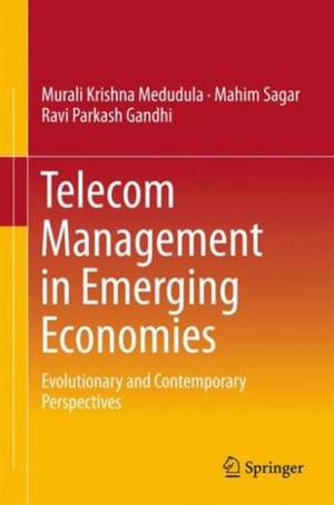 Telecom Management in Emerging Economies: Evolutionary and Contemporary Perspectives de Murali Krishna Medudula