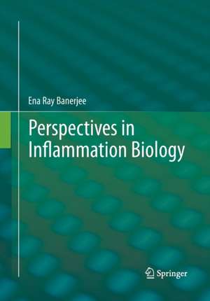 Perspectives in Inflammation Biology de Ena Ray Banerjee