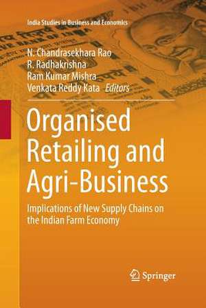 Organised Retailing and Agri-Business: Implications of New Supply Chains on the Indian Farm Economy de N. Chandrasekhara Rao