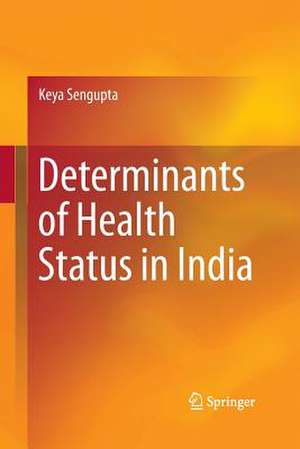 Determinants of Health Status in India de Keya Sengupta