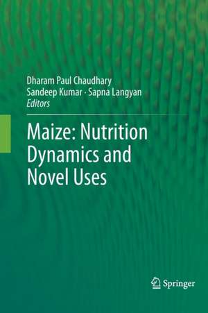 Maize: Nutrition Dynamics and Novel Uses de Dharam Paul Chaudhary