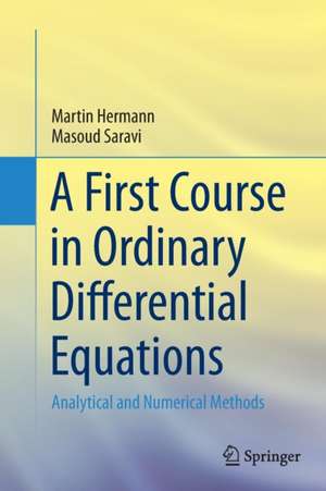 A First Course in Ordinary Differential Equations: Analytical and Numerical Methods de Martin Hermann