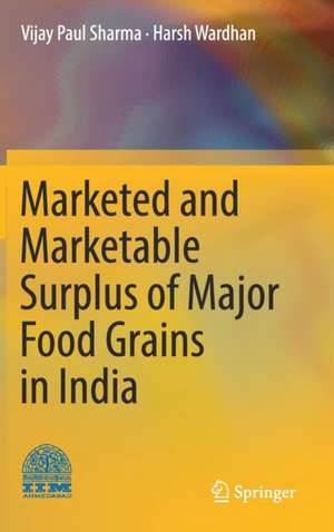 Marketed and Marketable Surplus of Major Food Grains in India de Vijay Paul Sharma