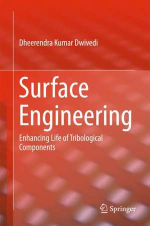 Surface Engineering: Enhancing Life of Tribological Components de Dheerendra Kumar Dwivedi