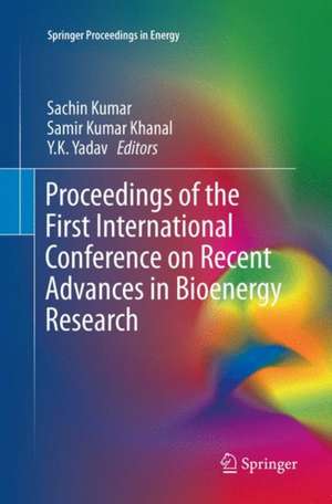 Proceedings of the First International Conference on Recent Advances in Bioenergy Research de Sachin Kumar