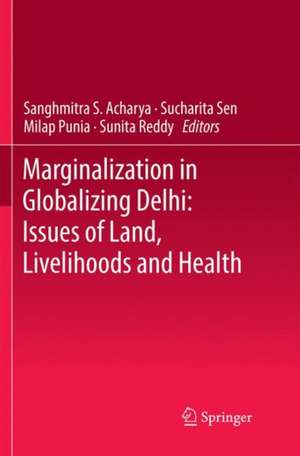 Marginalization in Globalizing Delhi: Issues of Land, Livelihoods and Health de Sanghmitra S. Acharya