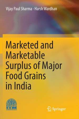 Marketed and Marketable Surplus of Major Food Grains in India de Vijay Paul Sharma