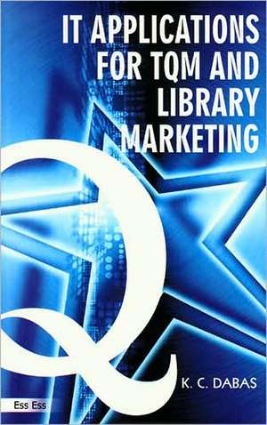 IT Applications for TQM & Library Marketing de Dr K C Dabas Ph.D.