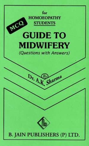 Guide to Midwifery: MCQ for Homeopathy Students de Dr A K Sharma