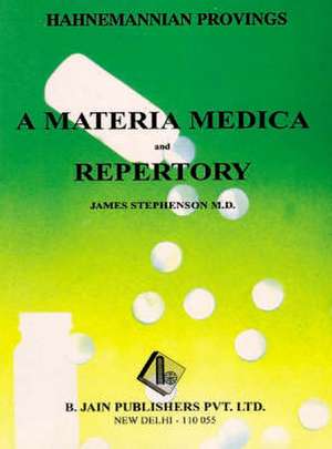 Hahnemannian Provings: A Materia Medica & Repertory de James Stephenson MD