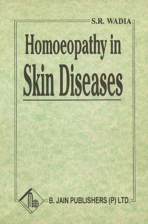 Homoeopathy in Skin Diseases de Dr S R Wadia