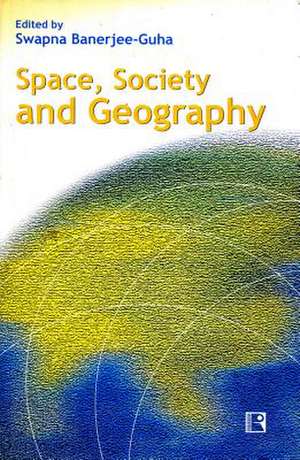 Space, Society and Geography de Swapna Banerjee Guha