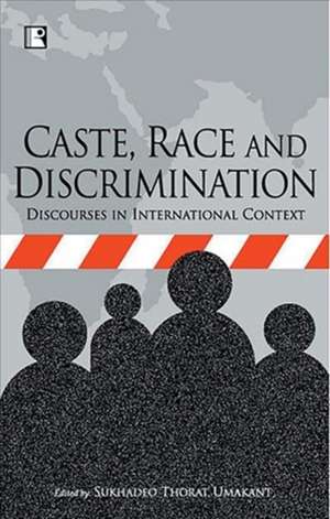 Caste, Race and Discrimination: Discourses in International Context de Sukhdeo Thorat