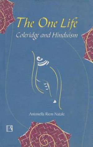 The One Life: Coleridge and Hinduism de Antonella Riem Natale