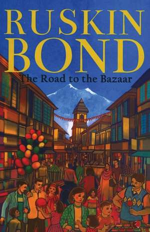 The Road to the Bazaar de Ruskin Bond